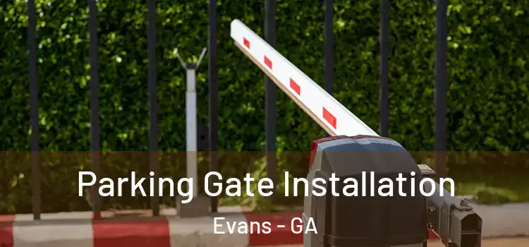 Parking Gate Installation Evans - GA