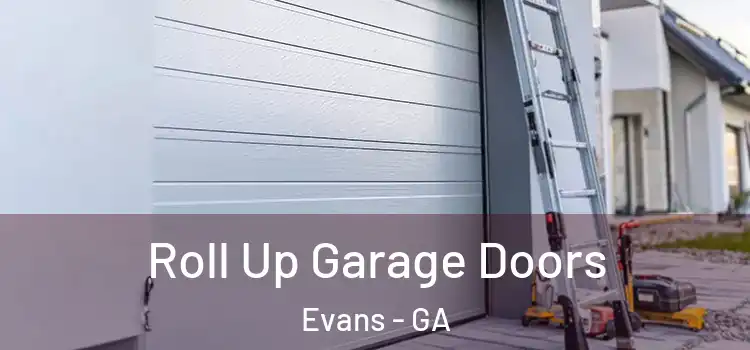  Roll Up Garage Doors Evans - GA